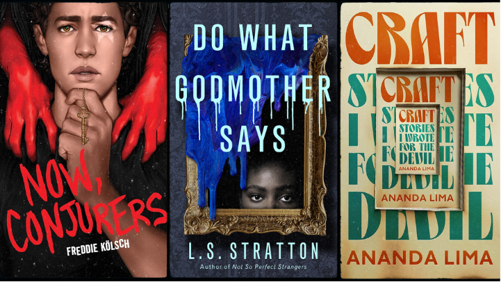Now, Conjurers by Freddie Kölsch, Do What Godmother Says by L.S. Stratton, Craft: Stories I Wrote for the Devil by Ananda Lima.