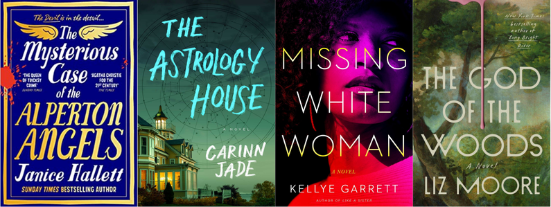 The Mysterious Case of the Alperton Angels by Janice Hallett, The Astrology House by Carinn Jade, Missing White Woman by Kellye Garrett, The God of the Woods by Liz Moore.